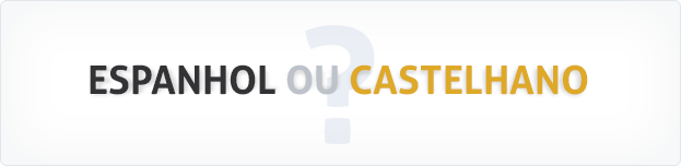 Espanhol ou Castelhano? Espanhol ou Castelhano?